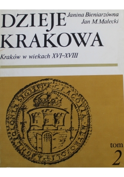 Dzieje Krakowa Kraków w wiekach XVI do XVIII Tom II