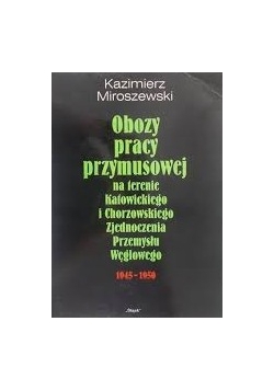 Obozy pracy przymusowej na terenie Katowickiego i Chorzowskiego Zjednoczenia Przemysłu Węglowego