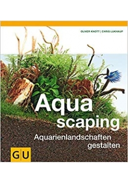 Aquascaping: Aquarienlandschaften gestalten