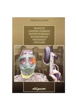 Tradycje i współczesność przysposobienia wojskowe młodzieży szkolnej