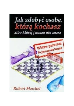 Jak zdobyć osobę, którą kochasz albo której jeszcze nie znasz
