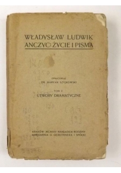 Władysław Ludwik Anczyc: Życie i pisma, t.V, 1908 r.