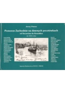 Pomorze Zachodnie na dawnych pocztówkachod Szczecina do Koszalina do 1945 roku