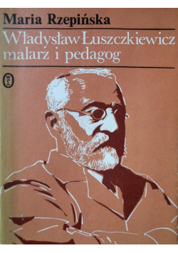 Władysław Łuszczkiewicz malarz i pedagog