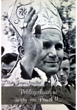 Pobłogosławił mi święty Jan Paweł II