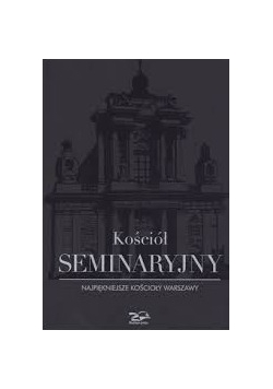 Kościół seminaryjny. Najpiękniejsze kościoły Warszawy