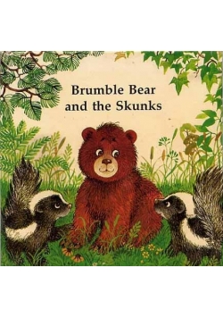Brumble Bear and the Skunks