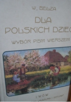 Dla polskich dzieci. Wybór pism wierszem Władysława Bełzy