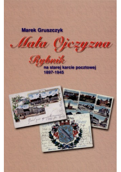 Mała ojczyzna Rybnik na starej karcie pocztowej 1897 - 1945