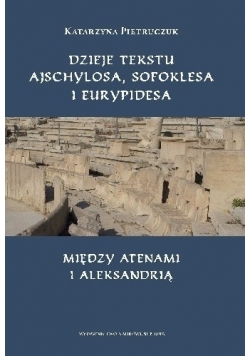 Dzieje tekstu Ajschylosa Sofoklesa i Eurypidesa między Atenami i Aleksandrią