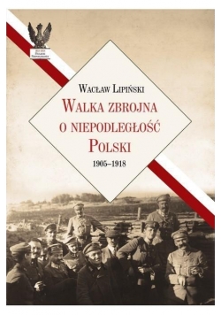 Walka zbrojna o niepodległość Polski 19051918