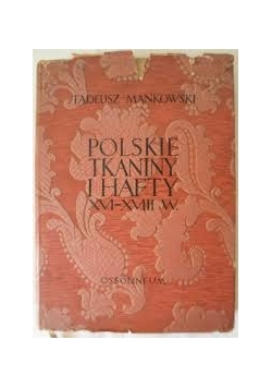 Polskie Tkaniny i hafty XVI-XVII w.