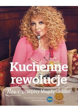 Kuchenne rewolucje. Nowe przepisy Magdy Gessler