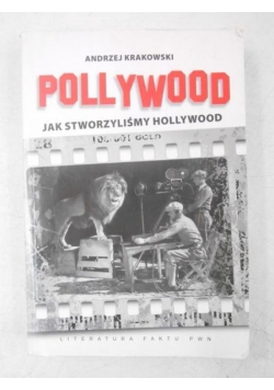 Pollywood. Jak stworzyliśmy Hollywood