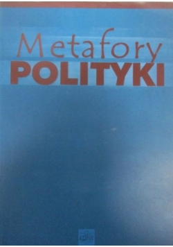 Kaczmarek Bohdan (red.) - Metafory polityki