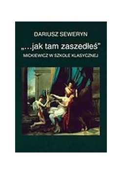 ".. jak tam zaszedłeś" Mickiewicz w szkoe klasycznej