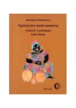 Egzotyczny świat sawanny. Kultura i cywilizacja ludu Hausa