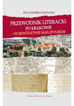 Przewodnik literacki po Krakowie i województwie małopolskim
