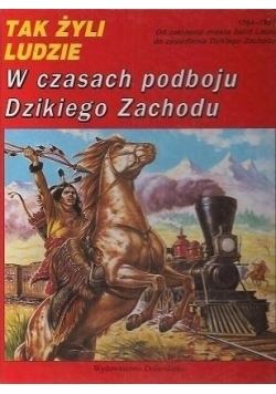 Tak żyli ludzie w czasach podboju Dzikiego Zachodu