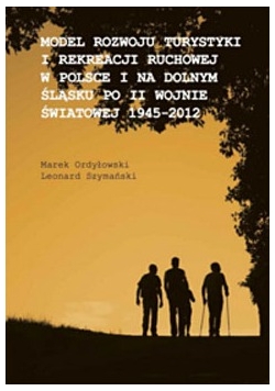 Model rozwoju turystyki i rekreacji ruchowej w Polsce  i na dolnym  Sląsku po II wojnie światowej 1945