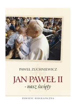 Jan Paweł II.Nasz święty