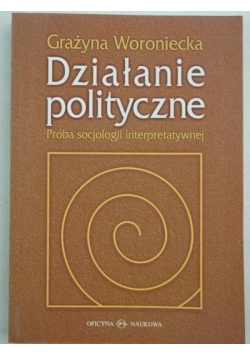Działanie polityczne. Próba socjologii interpretatywnej