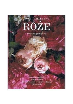 Róże - Poradnik praktyczny