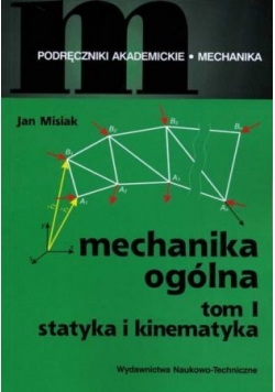 Mechanika ogólna Tom 1 Statyka i kinematyka