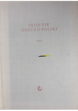 Słownik Grecko-Polski ,Tom I