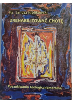 Zrehabilitować cnotę.Poszukiwania teologiczne