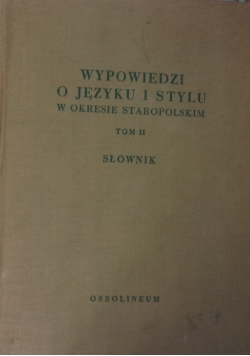 Wypowiedzi o języku i stylu w okresie staropolskim, tom II