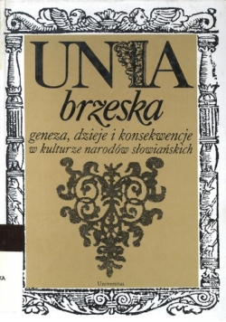 Unia brzeska geneza  dzieje i konsekwencje w kulturze narodów słowiańskich