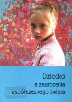 Dziecko a zagrożenia współczesnego świata