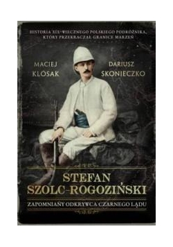 Stefan Szolc-Rogoziński. Zapomniany odkrywca...