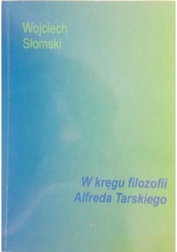 Słomski Wojciech - W kręgu filozofii Alfreda Tarskiego