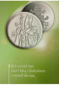 Był wśród nas nad Odrą i Bałtykiem i mówił do nas