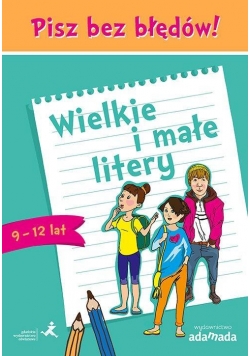 Pisz bez błędów Wielkie i małe litery 9-12 lat