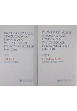 Problem reparacji, odszkodowań i świadczeń w stosunkach Polsko-Niemieckich 1944-2004. Tom I-II