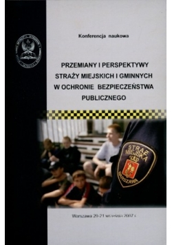 Przemiany i perspektywy straży miejskich i gminnych w ochronie porządku i bezpieczeństwa publicznego