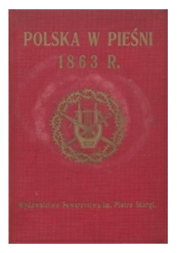 Polska w pieśni 1863 r., 1913 r.