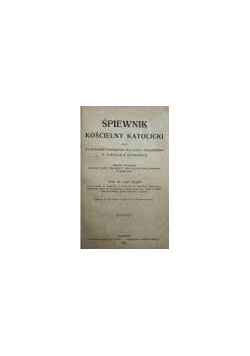 Śpiewnik kościelny katolicki, czyli największy podręcznik dla ludu i organistów w kościołach katolickich, 1917 r.