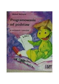 Programowanie od podstaw w ćwiczeniach i zadaniach