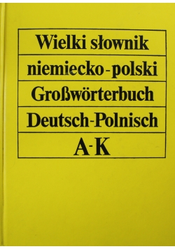 Wielki słownik niemiecko - polski Tom I