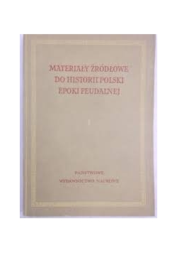 Materiały źródłowe do Historii Polskiej Epoki Feudalnej