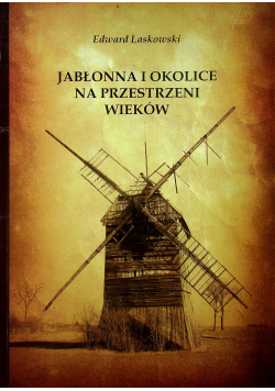 Jabłonna i okolice na przestrzeni wieków + autograf Laskowskiego