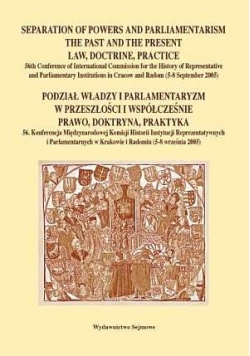 Podział władzy i parlamentaryzm w przeszłości i współcześnie prawo, doktryna, praktyka