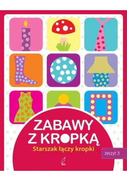 Zabawy z kropką. Starszak łączy kropki. Zeszyt 3