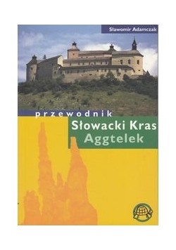 Słowacki Kras. Aggtelek. Przewodnik