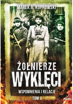 Żołnierze Wyklęci T.2 Wspomnienia i relacje