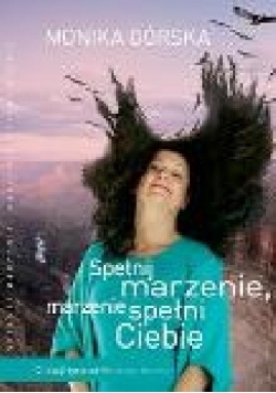 Spełnij marzenie, marzenie spełni Ciebie. 12 lekcji od Wielkiego Kanionu